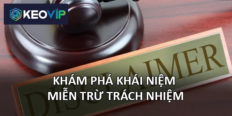 Hiểu rõ miễn trừ trách nhiệm là yếu tố quan trọng cho người chơi
