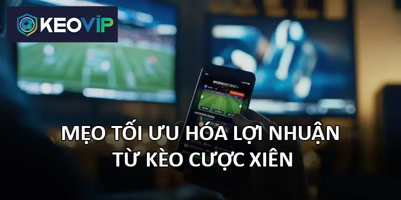 Giảm rủi ro khi chơi kèo xiên